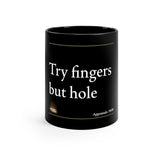 Try Fingers But Hole | 11oz Black Mug