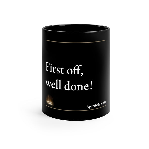 First Off Well Done! | 11oz Black Mug